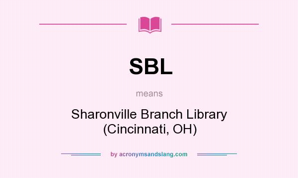 What does SBL mean? It stands for Sharonville Branch Library (Cincinnati, OH)