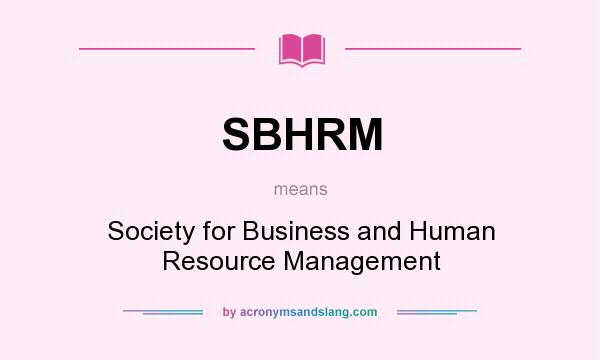 What does SBHRM mean? It stands for Society for Business and Human Resource Management