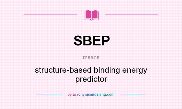 What does SBEP mean? It stands for structure-based binding energy predictor