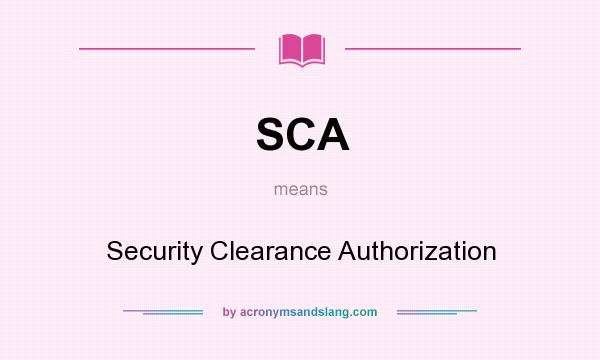 What does SCA mean? It stands for Security Clearance Authorization