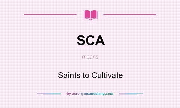 What does SCA mean? It stands for Saints to Cultivate