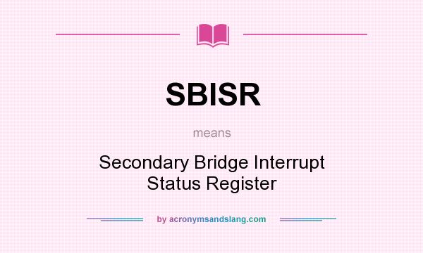 What does SBISR mean? It stands for Secondary Bridge Interrupt Status Register
