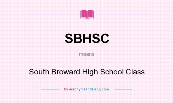 What does SBHSC mean? It stands for South Broward High School Class
