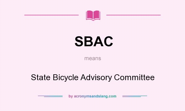 What does SBAC mean? It stands for State Bicycle Advisory Committee