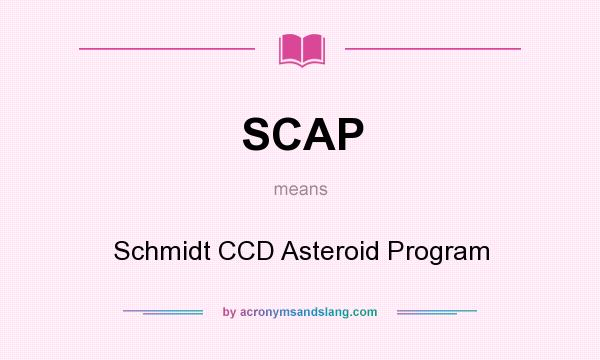 What does SCAP mean? It stands for Schmidt CCD Asteroid Program