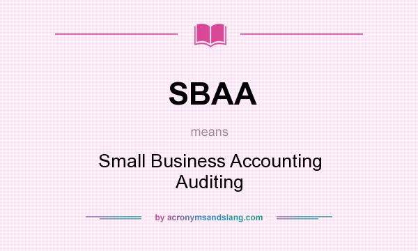 What does SBAA mean? It stands for Small Business Accounting Auditing