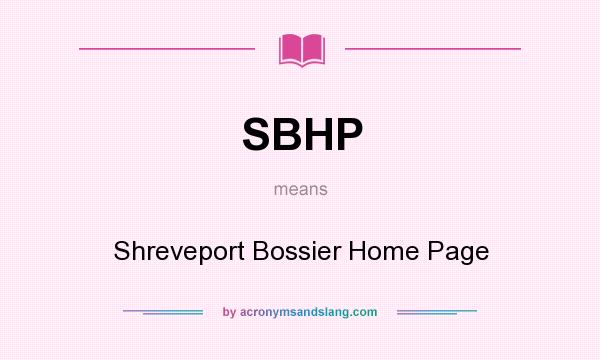 What does SBHP mean? It stands for Shreveport Bossier Home Page