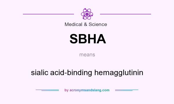 What does SBHA mean? It stands for sialic acid-binding hemagglutinin