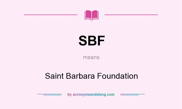 What does SBF mean? It stands for Saint Barbara Foundation