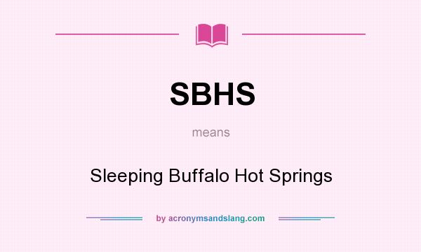 What does SBHS mean? It stands for Sleeping Buffalo Hot Springs