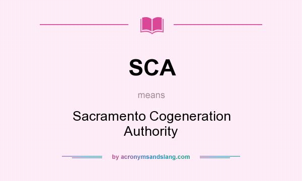 What does SCA mean? It stands for Sacramento Cogeneration Authority