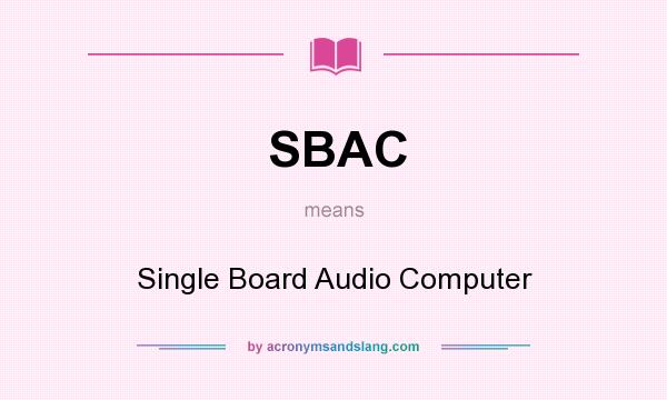 What does SBAC mean? It stands for Single Board Audio Computer