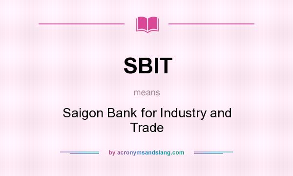 What does SBIT mean? It stands for Saigon Bank for Industry and Trade