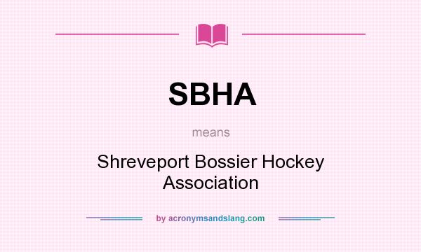 What does SBHA mean? It stands for Shreveport Bossier Hockey Association