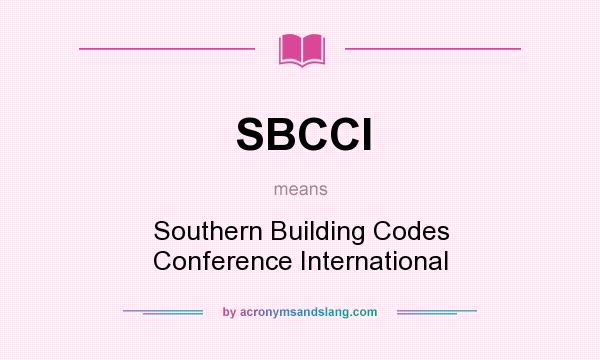 What does SBCCI mean? It stands for Southern Building Codes Conference International