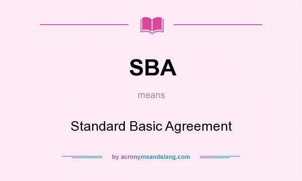 What does SBA mean? It stands for Standard Basic Agreement