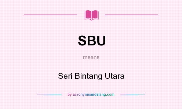 What does SBU mean? It stands for Seri Bintang Utara