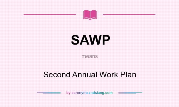 What does SAWP mean? It stands for Second Annual Work Plan