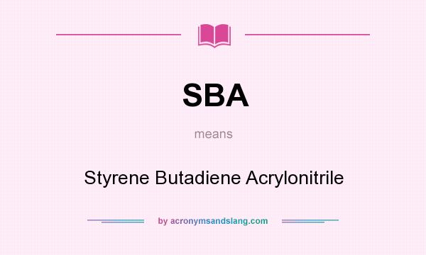 What does SBA mean? It stands for Styrene Butadiene Acrylonitrile