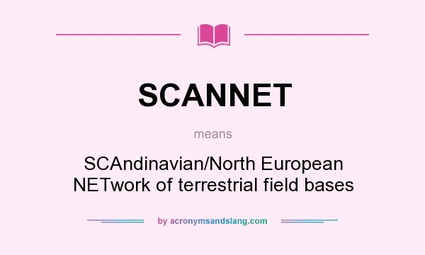 What does SCANNET mean? It stands for SCAndinavian/North European NETwork of terrestrial field bases