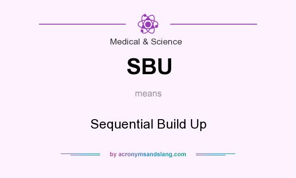 What does SBU mean? It stands for Sequential Build Up