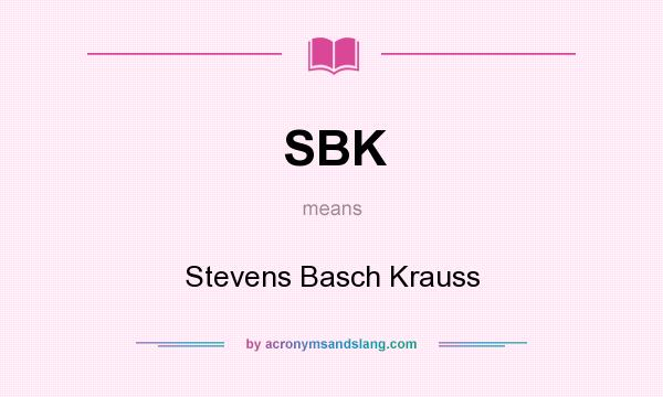 What does SBK mean? It stands for Stevens Basch Krauss