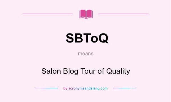 What does SBToQ mean? It stands for Salon Blog Tour of Quality