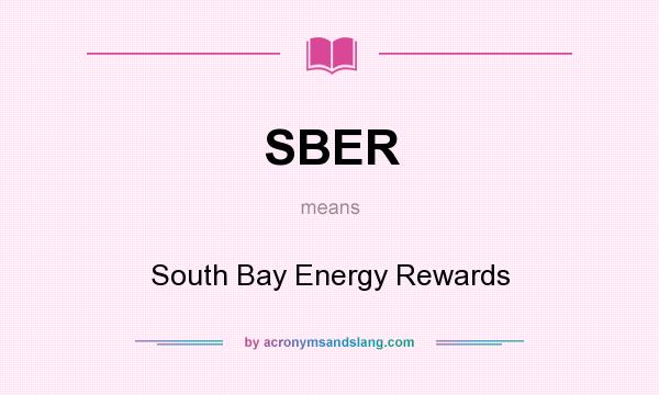 What does SBER mean? It stands for South Bay Energy Rewards