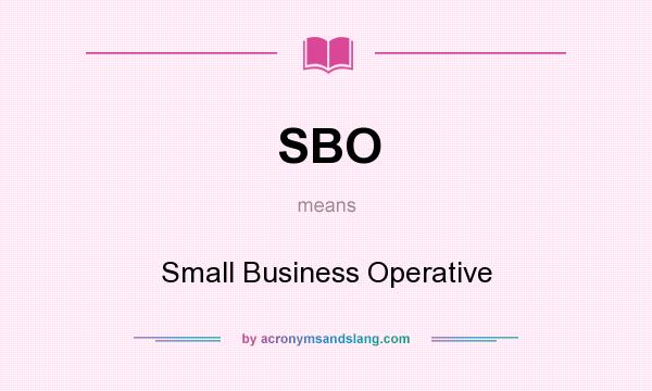What does SBO mean? It stands for Small Business Operative