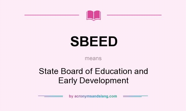 What does SBEED mean? It stands for State Board of Education and Early Development