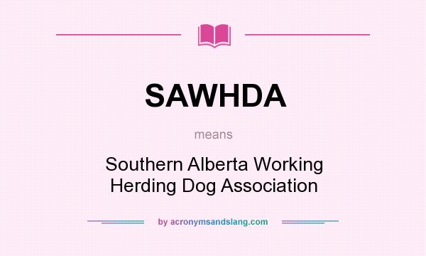 What does SAWHDA mean? It stands for Southern Alberta Working Herding Dog Association