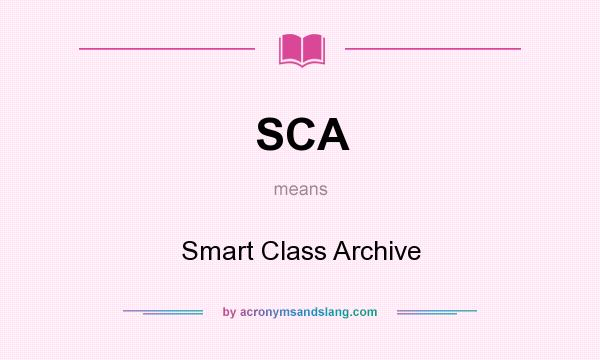 What does SCA mean? It stands for Smart Class Archive