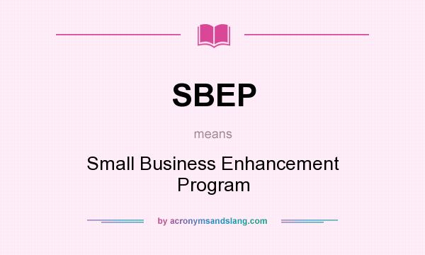 What does SBEP mean? It stands for Small Business Enhancement Program