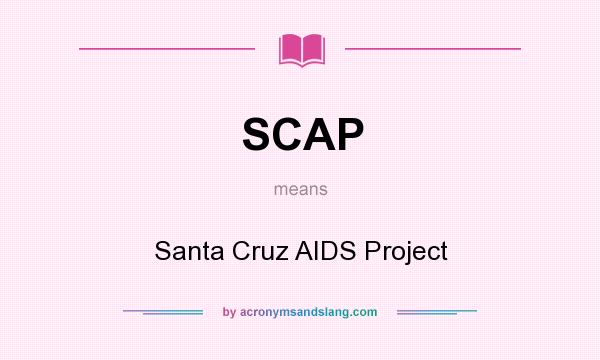 What does SCAP mean? It stands for Santa Cruz AIDS Project