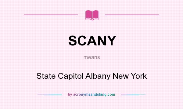 What does SCANY mean? It stands for State Capitol Albany New York