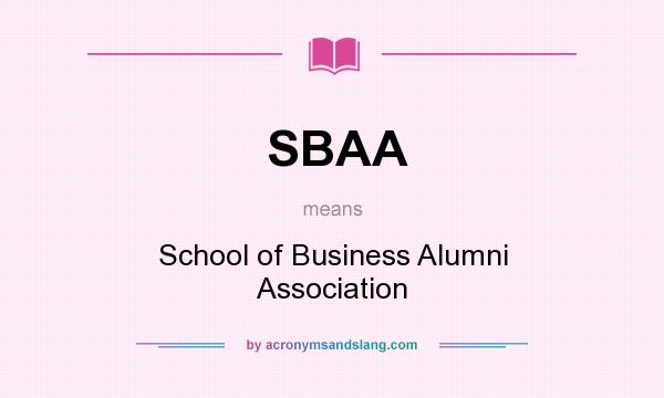 What does SBAA mean? It stands for School of Business Alumni Association
