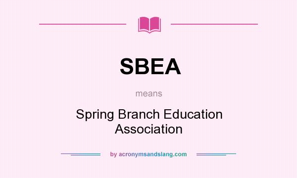 What does SBEA mean? It stands for Spring Branch Education Association