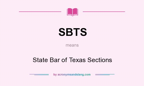 What does SBTS mean? It stands for State Bar of Texas Sections