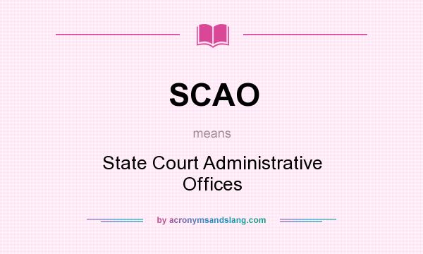 What does SCAO mean? It stands for State Court Administrative Offices