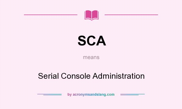 What does SCA mean? It stands for Serial Console Administration