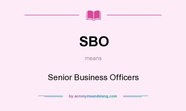 What does SBO mean? It stands for Senior Business Officers
