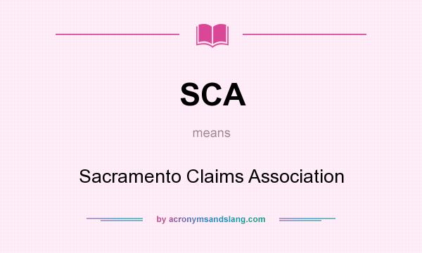 What does SCA mean? It stands for Sacramento Claims Association