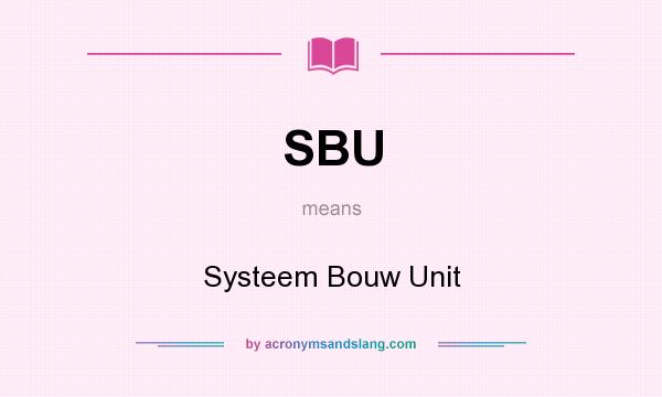 What does SBU mean? It stands for Systeem Bouw Unit