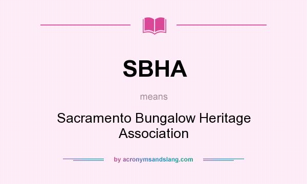 What does SBHA mean? It stands for Sacramento Bungalow Heritage Association