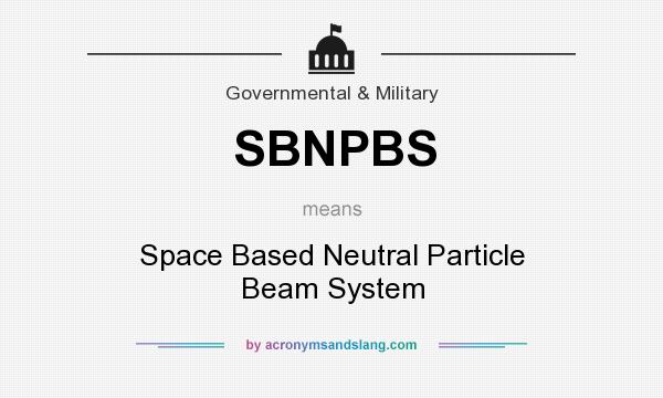 What does SBNPBS mean? It stands for Space Based Neutral Particle Beam System