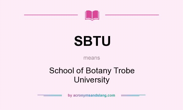 What does SBTU mean? It stands for School of Botany Trobe University