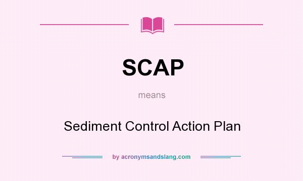What does SCAP mean? It stands for Sediment Control Action Plan