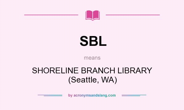 What does SBL mean? It stands for SHORELINE BRANCH LIBRARY (Seattle, WA)