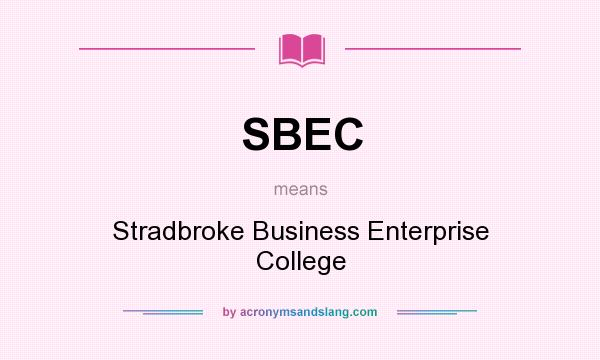 What does SBEC mean? It stands for Stradbroke Business Enterprise College