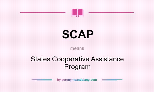 What does SCAP mean? It stands for States Cooperative Assistance Program